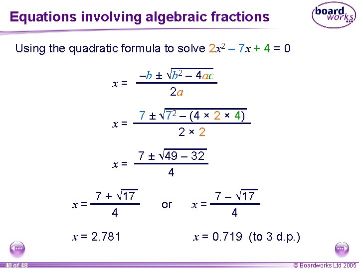 Equations involving algebraic fractions Using the quadratic formula to solve 2 x 2 –