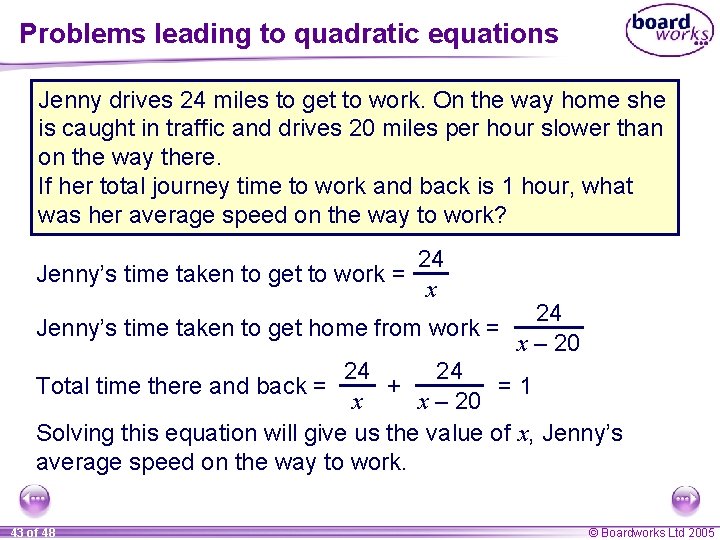 Problems leading to quadratic equations Jenny drives 24 miles to get to work. On
