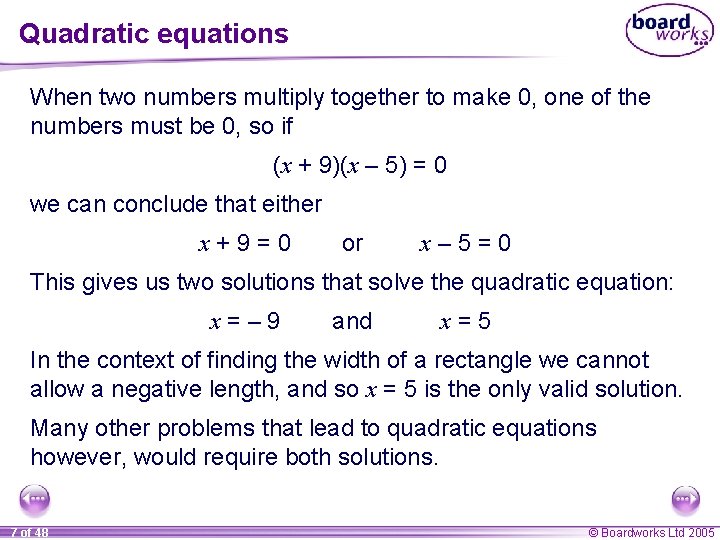 Quadratic equations When two numbers multiply together to make 0, one of the numbers