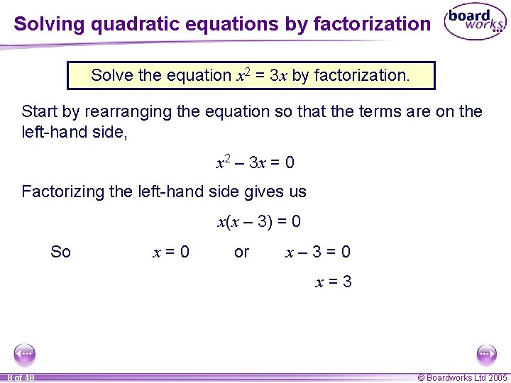 Solving quadratic equations by factorization Solve the equation x 2 = 3 x by