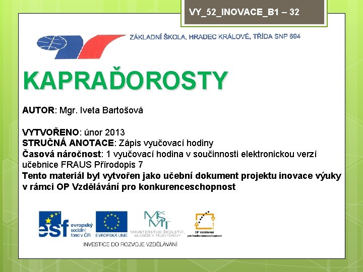 VY_52_INOVACE_B 1 – 32 KAPRAĎOROSTY AUTOR: Mgr. Iveta Bartošová VYTVOŘENO: únor 2013 STRUČNÁ ANOTACE: