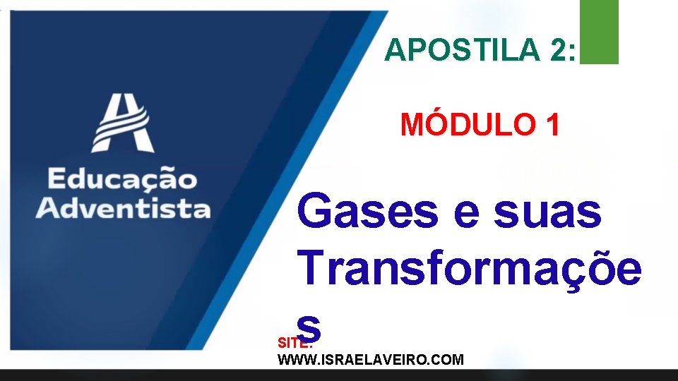 APOSTILA 2: MÓDULO 1 Gases e suas Transformaçõe s SITE: WWW. ISRAELAVEIRO. COM 