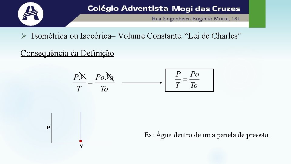 Ø Isométrica ou Isocórica– Volume Constante. “Lei de Charles” Consequência da Definição Ex: Água