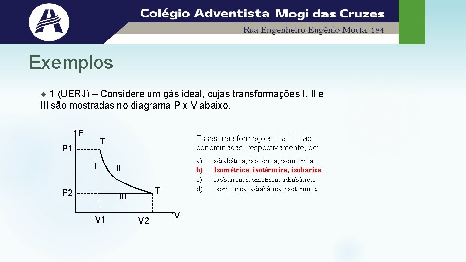 Exemplos ¨ 1 (UERJ) – Considere um gás ideal, cujas transformações I, II e