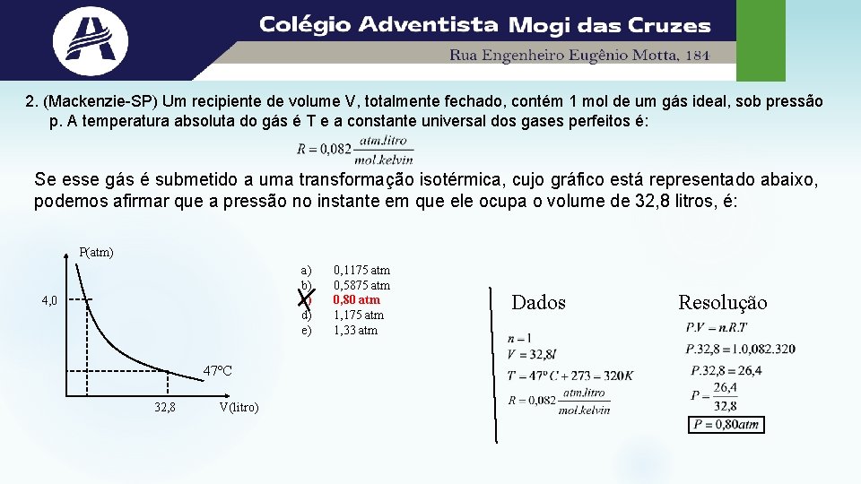 2. (Mackenzie-SP) Um recipiente de volume V, totalmente fechado, contém 1 mol de um