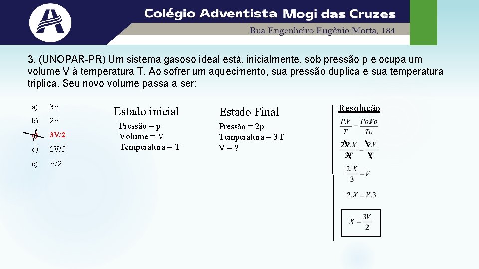 3. (UNOPAR-PR) Um sistema gasoso ideal está, inicialmente, sob pressão p e ocupa um