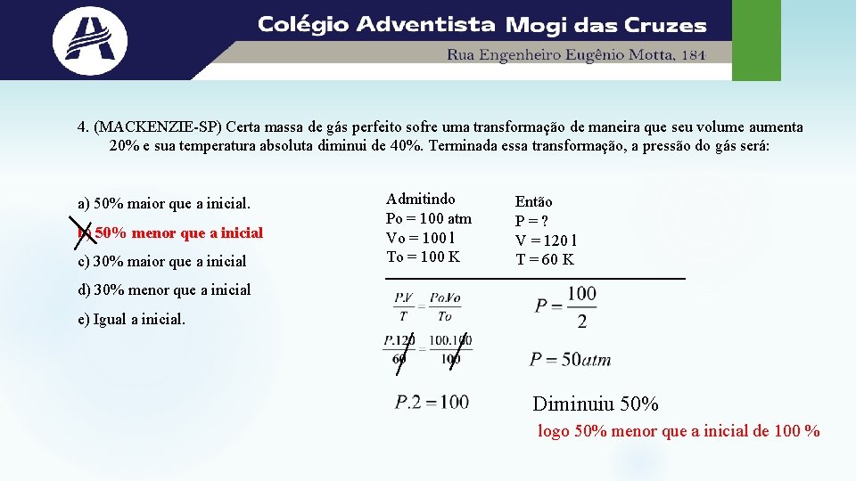 4. (MACKENZIE-SP) Certa massa de gás perfeito sofre uma transformação de maneira que seu