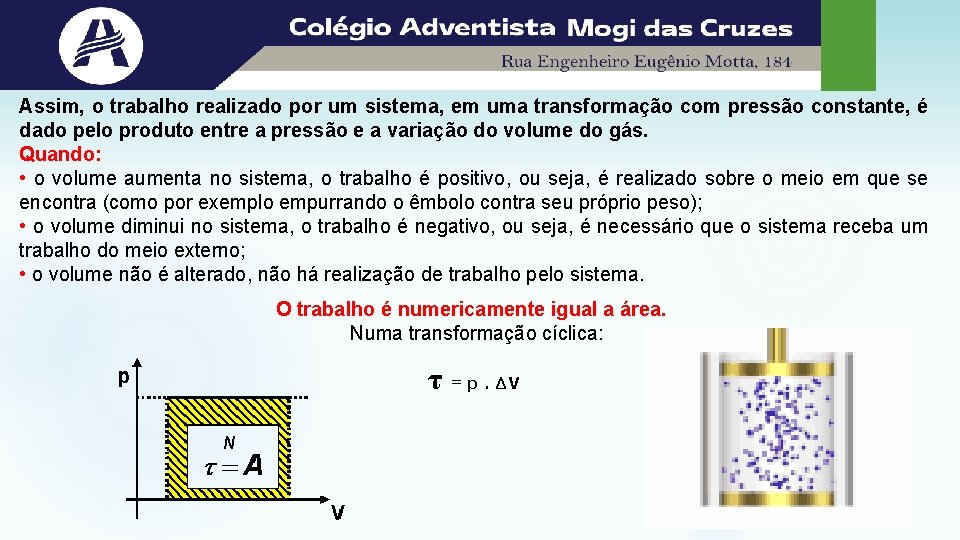 Assim, o trabalho realizado por um sistema, em uma transformação com pressão constante, é