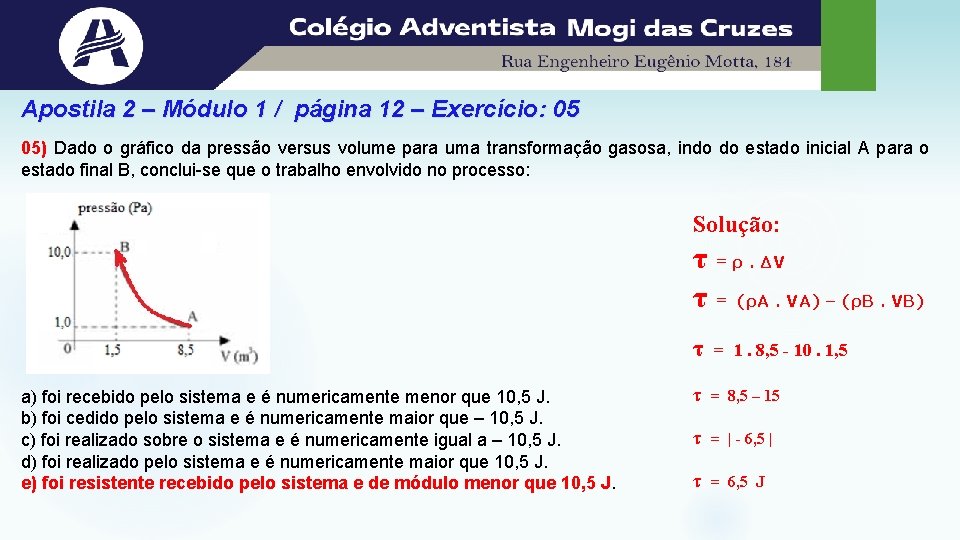 Apostila 2 – Módulo 1 / página 12 – Exercício: 05 05) Dado o