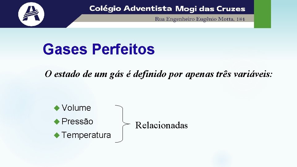 Gases Perfeitos O estado de um gás é definido por apenas três variáveis: Volume