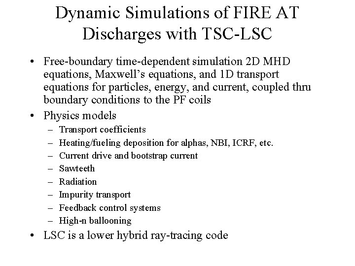 Dynamic Simulations of FIRE AT Discharges with TSC-LSC • Free-boundary time-dependent simulation 2 D