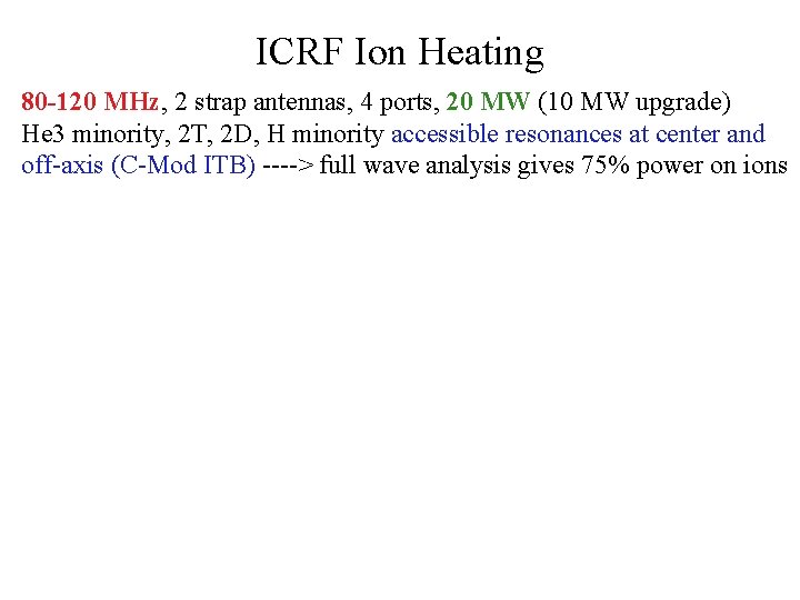 ICRF Ion Heating 80 -120 MHz, 2 strap antennas, 4 ports, 20 MW (10