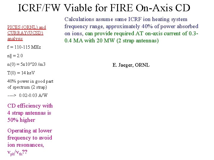 ICRF/FW Viable for FIRE On-Axis CD PICES (ORNL) and CURRAY(UCSD) analysis Calculations assume same