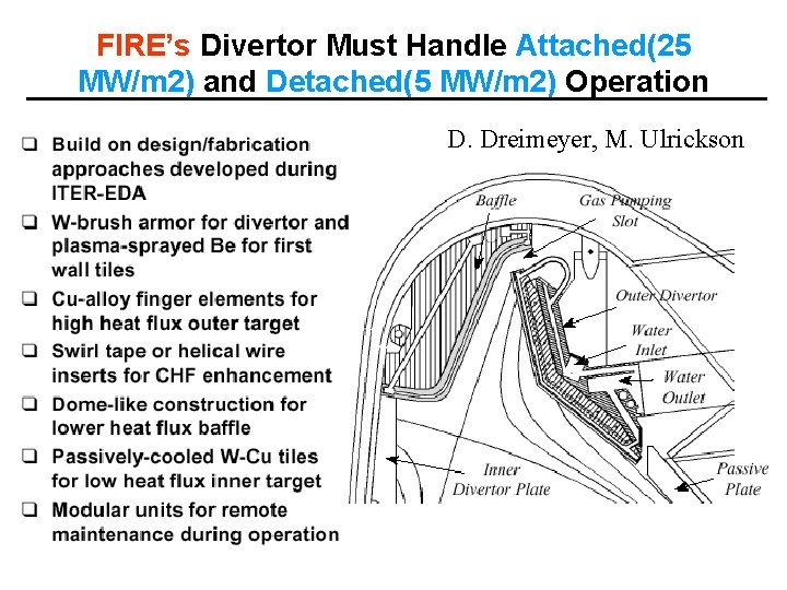 FIRE’s Divertor Must Handle Attached(25 MW/m 2) and Detached(5 MW/m 2) Operation D. Dreimeyer,