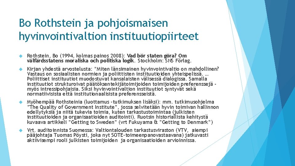 Bo Rothstein ja pohjoismaisen hyvinvointivaltion instituutiopiirteet Rothstein, Bo (1994, kolmas painos 2008): Vad bör