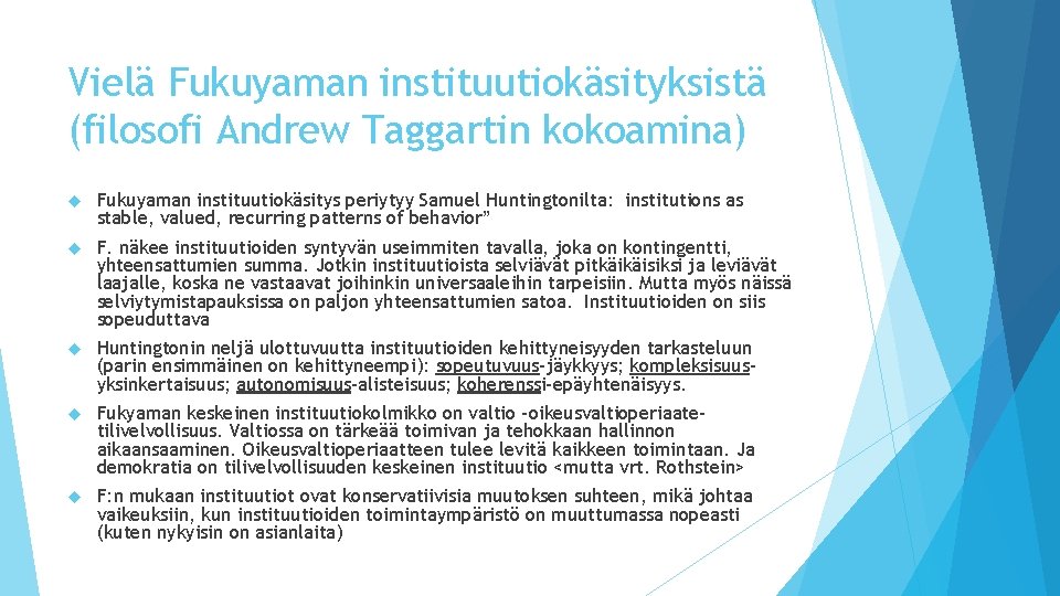 Vielä Fukuyaman instituutiokäsityksistä (filosofi Andrew Taggartin kokoamina) Fukuyaman instituutiokäsitys periytyy Samuel Huntingtonilta: institutions as