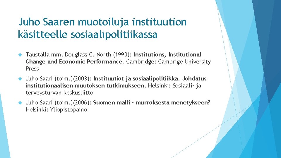 Juho Saaren muotoiluja instituution käsitteelle sosiaalipolitiikassa Taustalla mm. Douglass C. North (1990): Institutions, Institutional