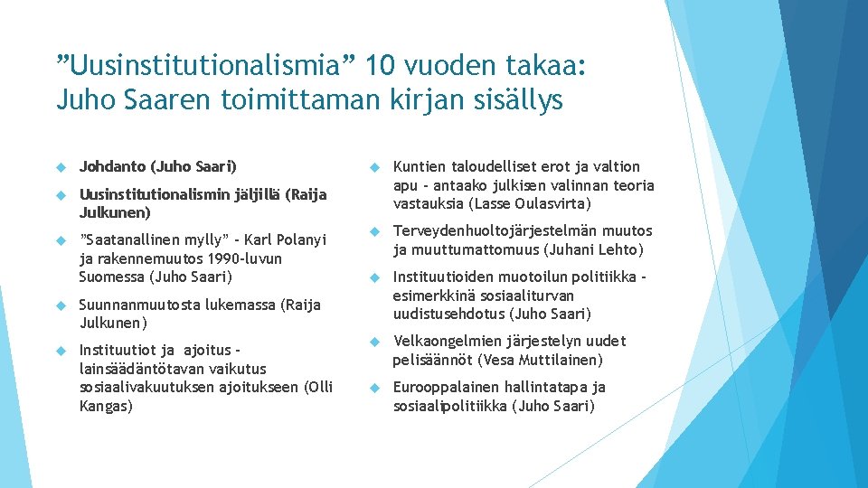 ”Uusinstitutionalismia” 10 vuoden takaa: Juho Saaren toimittaman kirjan sisällys Johdanto (Juho Saari) Uusinstitutionalismin jäljillä