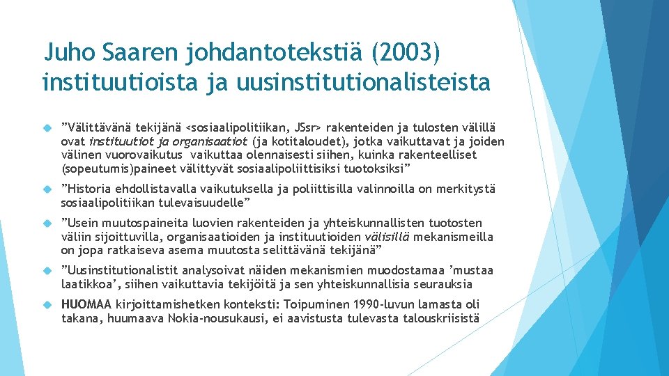 Juho Saaren johdantotekstiä (2003) instituutioista ja uusinstitutionalisteista ”Välittävänä tekijänä <sosiaalipolitiikan, JSsr> rakenteiden ja tulosten