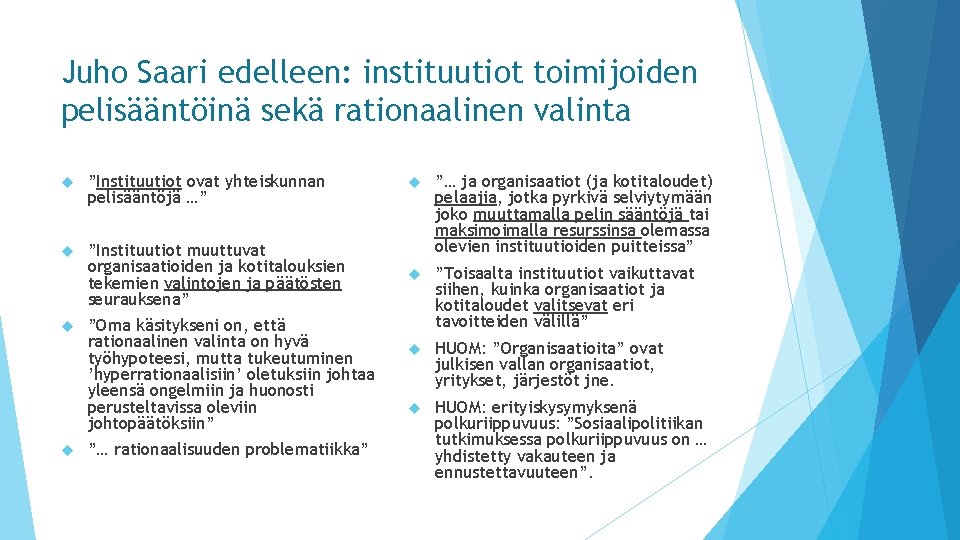 Juho Saari edelleen: instituutiot toimijoiden pelisääntöinä sekä rationaalinen valinta ”Instituutiot ovat yhteiskunnan pelisääntöjä …”