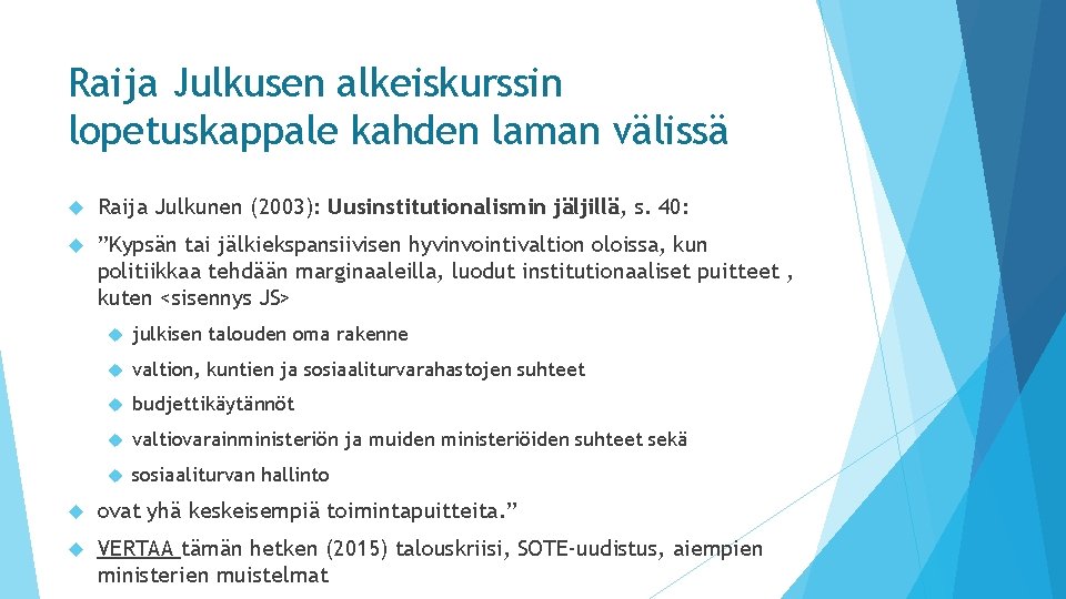 Raija Julkusen alkeiskurssin lopetuskappale kahden laman välissä Raija Julkunen (2003): Uusinstitutionalismin jäljillä, s. 40: