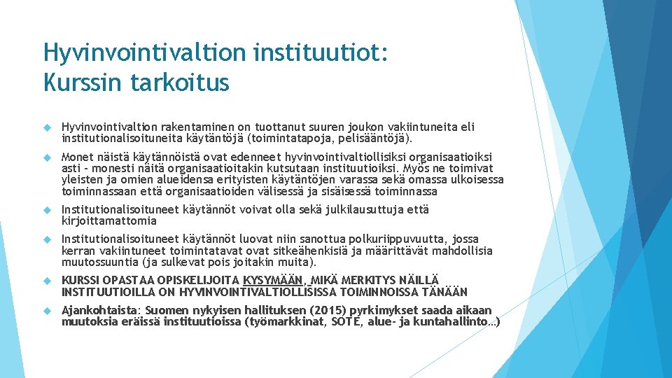 Hyvinvointivaltion instituutiot: Kurssin tarkoitus Hyvinvointivaltion rakentaminen on tuottanut suuren joukon vakiintuneita eli institutionalisoituneita käytäntöjä