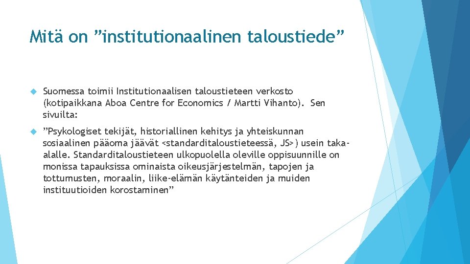 Mitä on ”institutionaalinen taloustiede” Suomessa toimii Institutionaalisen taloustieteen verkosto (kotipaikkana Aboa Centre for Economics
