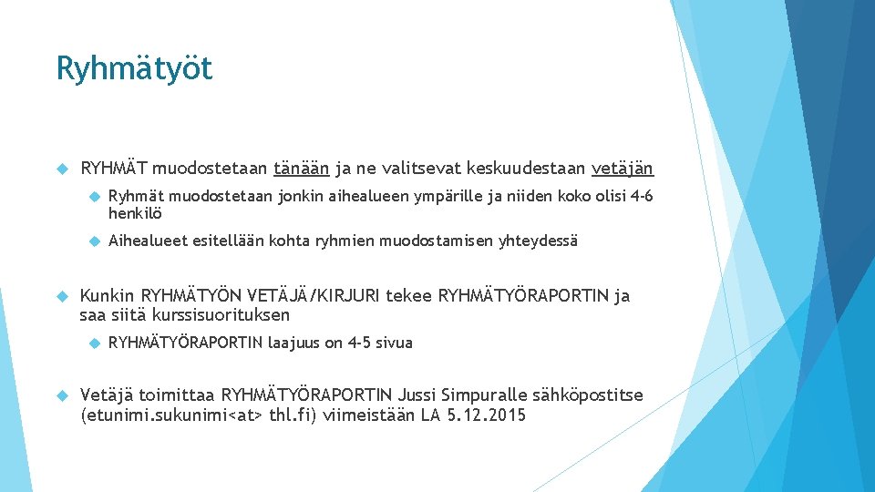 Ryhmätyöt RYHMÄT muodostetaan tänään ja ne valitsevat keskuudestaan vetäjän Ryhmät muodostetaan jonkin aihealueen ympärille