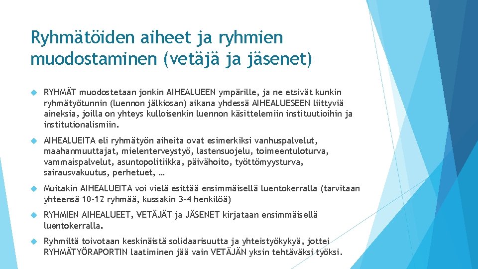 Ryhmätöiden aiheet ja ryhmien muodostaminen (vetäjä ja jäsenet) RYHMÄT muodostetaan jonkin AIHEALUEEN ympärille, ja