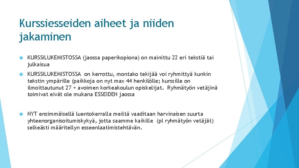 Kurssiesseiden aiheet ja niiden jakaminen KURSSILUKEMISTOSSA (jaossa paperikopiona) on mainittu 22 eri tekstiä tai