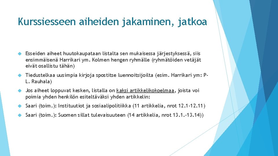 Kurssiesseen aiheiden jakaminen, jatkoa Esseiden aiheet huutokaupataan listalta sen mukaisessa järjestyksessä, siis ensimmäisenä Harrikari