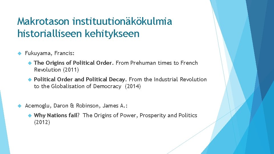 Makrotason instituutionäkökulmia historialliseen kehitykseen Fukuyama, Francis: The Origins of Political Order. From Prehuman times
