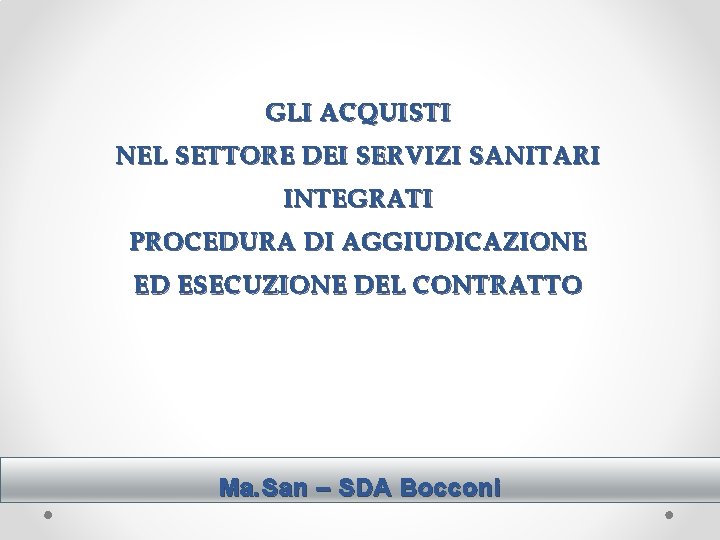 GLI ACQUISTI NEL SETTORE DEI SERVIZI SANITARI INTEGRATI PROCEDURA DI AGGIUDICAZIONE ED ESECUZIONE DEL