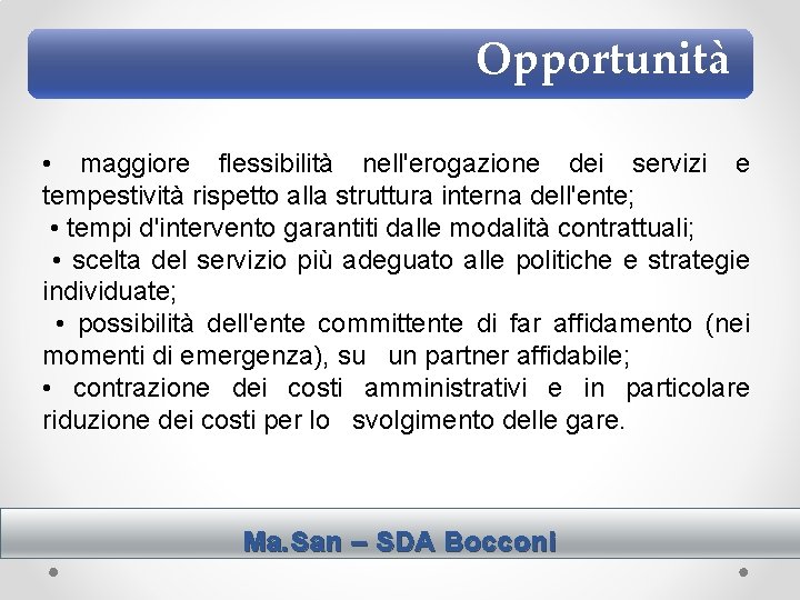 Opportunità • maggiore flessibilità nell'erogazione dei servizi e tempestività rispetto alla struttura interna dell'ente;