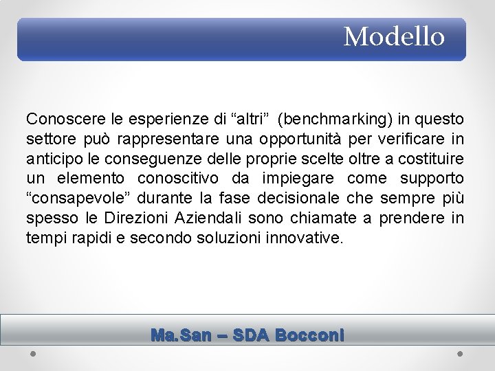Modello Conoscere le esperienze di “altri” (benchmarking) in questo settore può rappresentare una opportunità