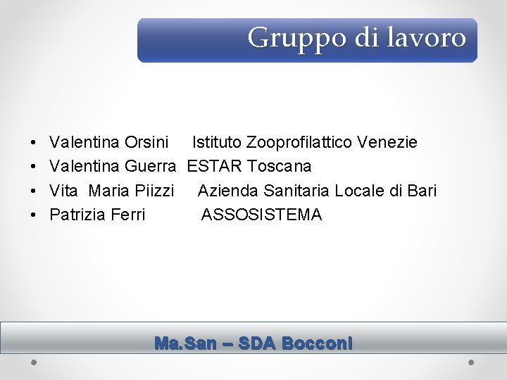 Gruppo di lavoro • • Valentina Orsini Istituto Zooprofilattico Venezie Valentina Guerra ESTAR Toscana