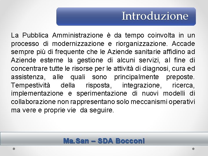 Introduzione La Pubblica Amministrazione è da tempo coinvolta in un processo di modernizzazione e