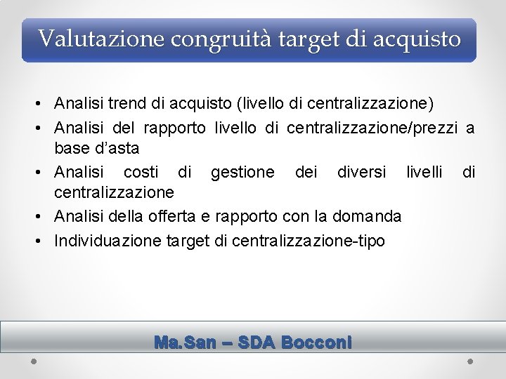 Valutazione congruità target di acquisto • Analisi trend di acquisto (livello di centralizzazione) •