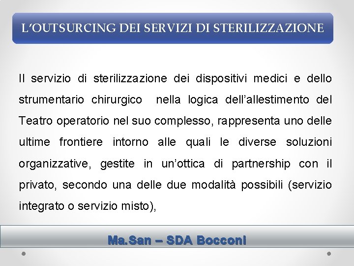 L’OUTSURCING DEI SERVIZI DI STERILIZZAZIONE Il servizio di sterilizzazione dei dispositivi medici e dello