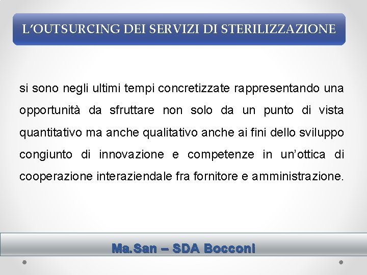 L’OUTSURCING DEI SERVIZI DI STERILIZZAZIONE si sono negli ultimi tempi concretizzate rappresentando una opportunità