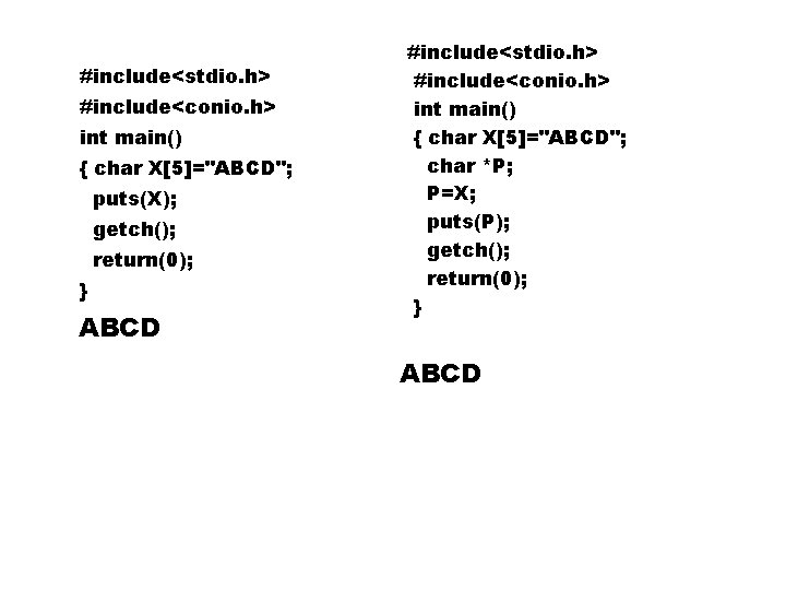 #include<stdio. h> #include<conio. h> int main() { char X[5]="ABCD"; puts(X); getch(); return(0); } ABCD