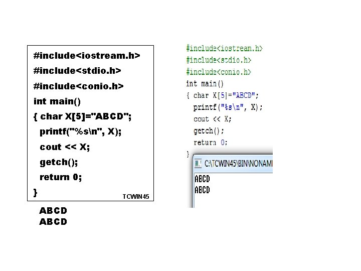 #include<iostream. h> #include<stdio. h> #include<conio. h> int main() { char X[5]="ABCD"; printf("%sn", X); cout