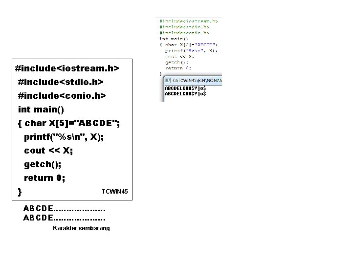 #include<iostream. h> #include<stdio. h> #include<conio. h> int main() { char X[5]="ABCDE"; printf("%sn", X); cout