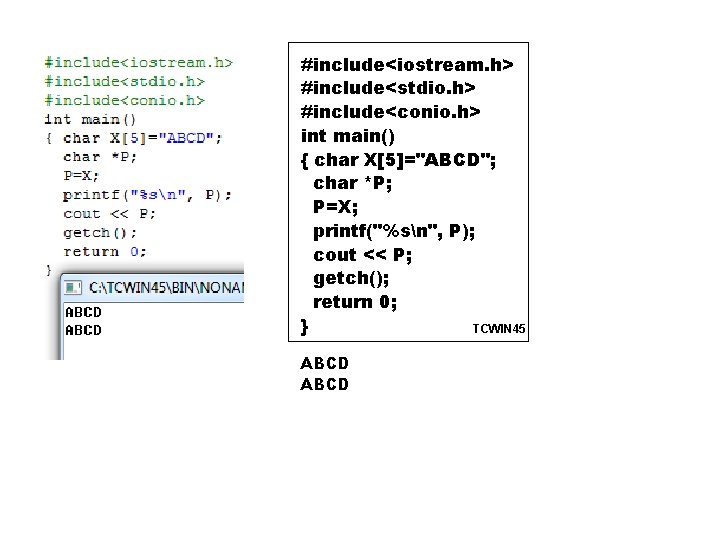 #include<iostream. h> #include<stdio. h> #include<conio. h> int main() { char X[5]="ABCD"; char *P; P=X;