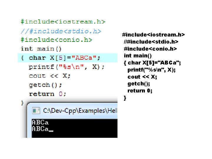 #include<iostream. h> //#include<stdio. h> #include<conio. h> int main() { char X[5]="ABCa"; printf("%sn", X); cout