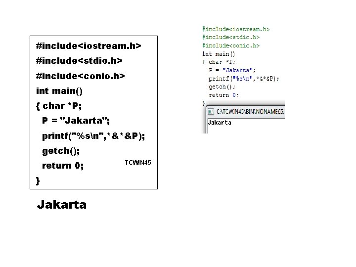 #include<iostream. h> #include<stdio. h> #include<conio. h> int main() { char *P; P = "Jakarta";