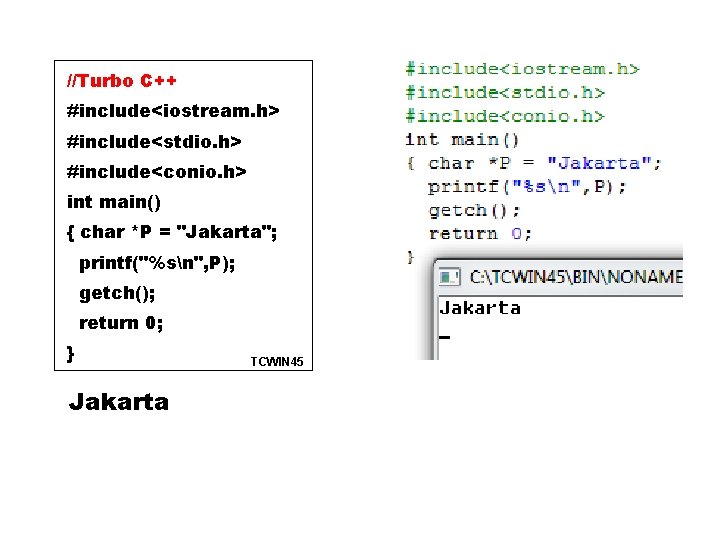 //Turbo C++ #include<iostream. h> #include<stdio. h> #include<conio. h> int main() { char *P =