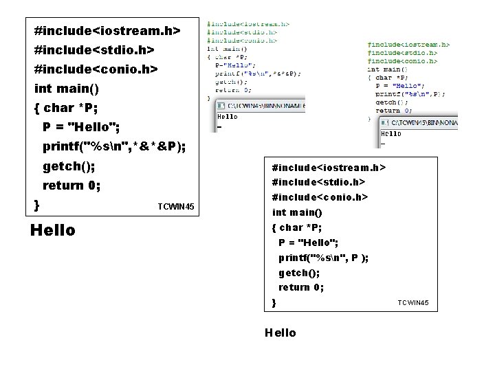 #include<iostream. h> #include<stdio. h> #include<conio. h> int main() { char *P; P = "Hello";