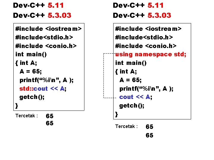 Dev-C++ 5. 11 Dev-C++ 5. 3. 03 #include <iostream> #include<stdio. h> #include <conio. h>