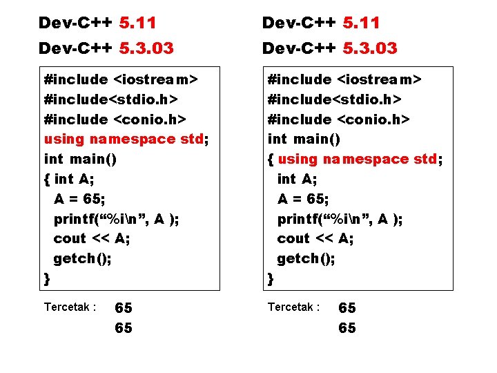 Dev-C++ 5. 11 Dev-C++ 5. 3. 03 #include <iostream> #include<stdio. h> #include <conio. h>